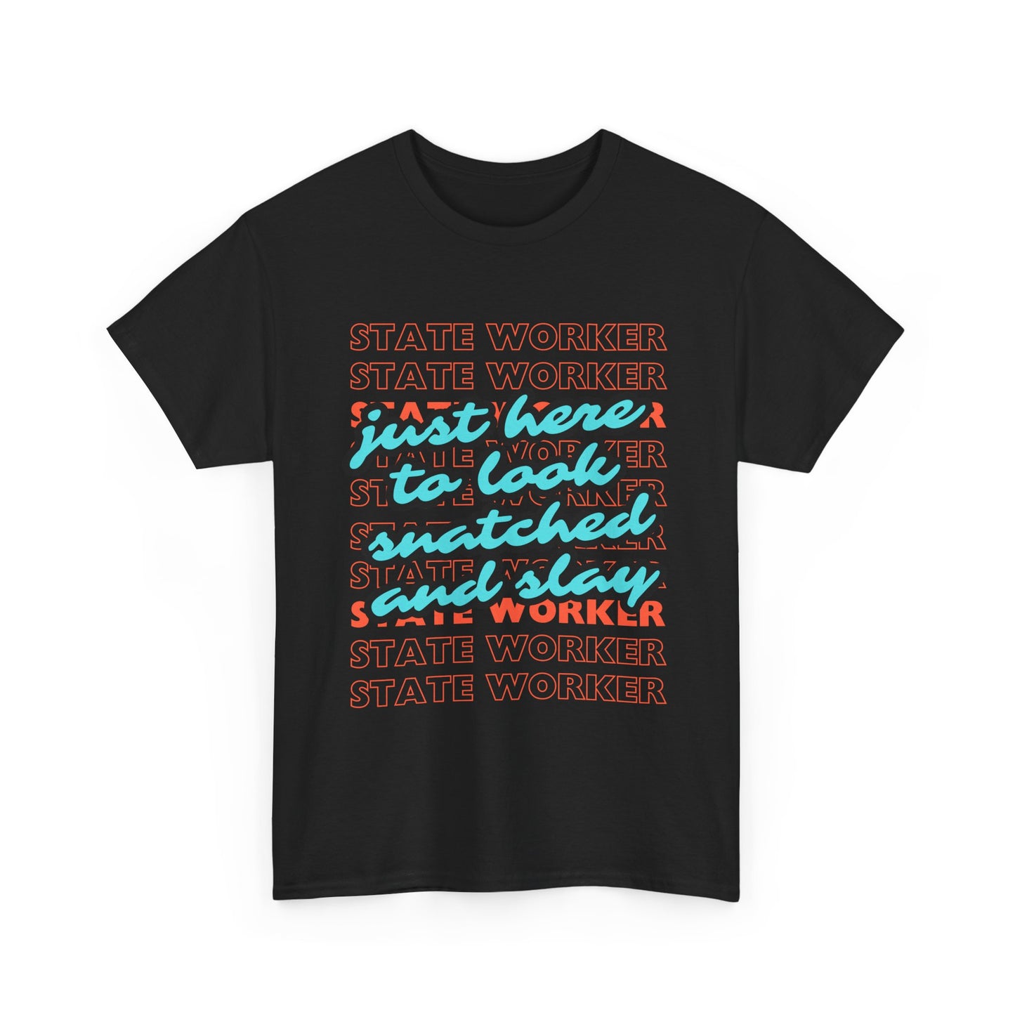 Just here to look snatched and slay State Worker Unisex Heavy Cotton Tee