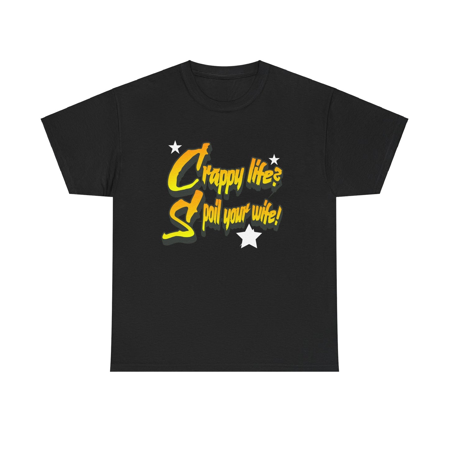 Crappy Life? Spoil Your Wife! Unisex Heavy Cotton Tee