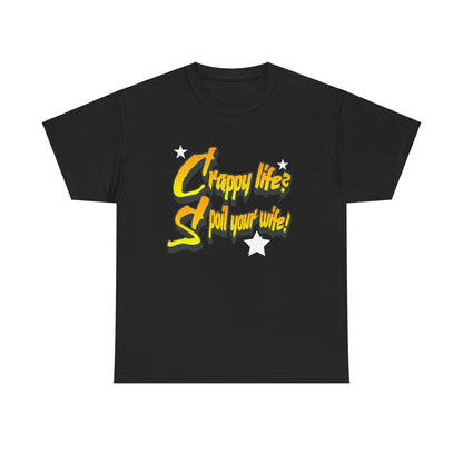 Crappy Life? Spoil Your Wife! Unisex Heavy Cotton Tee