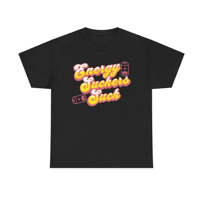 Energy Suckers Suck T-Shirt - Fun Graphic Tee, Casual Wear, Gift for Friends, Unisex Cotton Shirt, Cool Fashion Statement