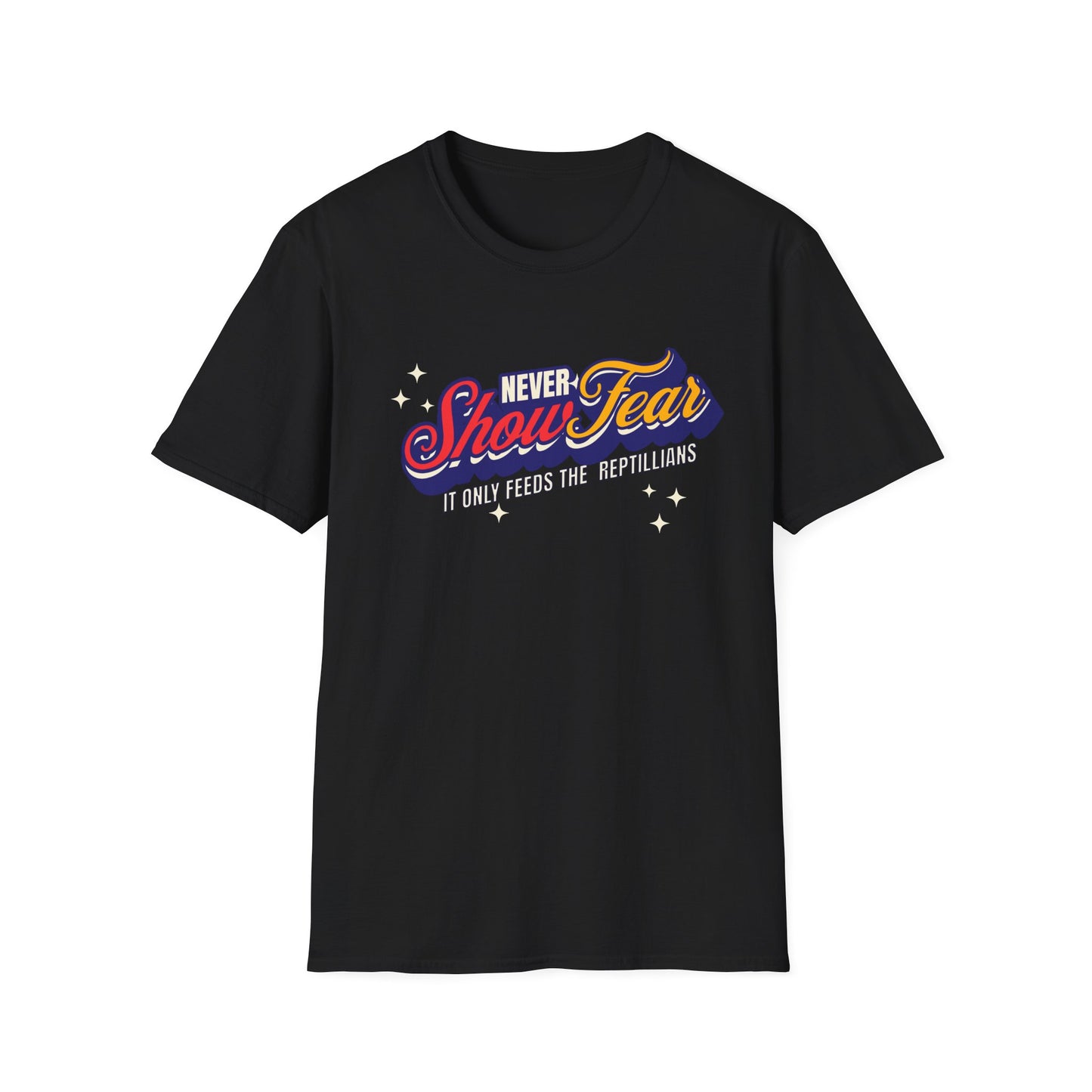 Never Show Fear T-Shirt | Unisex Softstyle Tee for Bold Statements
