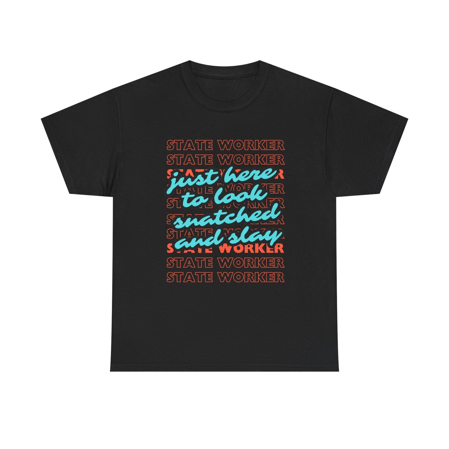 Just here to look snatched and slay State Worker Unisex Heavy Cotton Tee