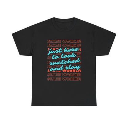 Just here to look snatched and slay State Worker Unisex Heavy Cotton Tee
