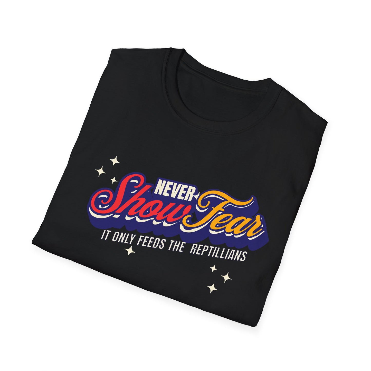 Never Show Fear T-Shirt | Unisex Softstyle Tee for Bold Statements
