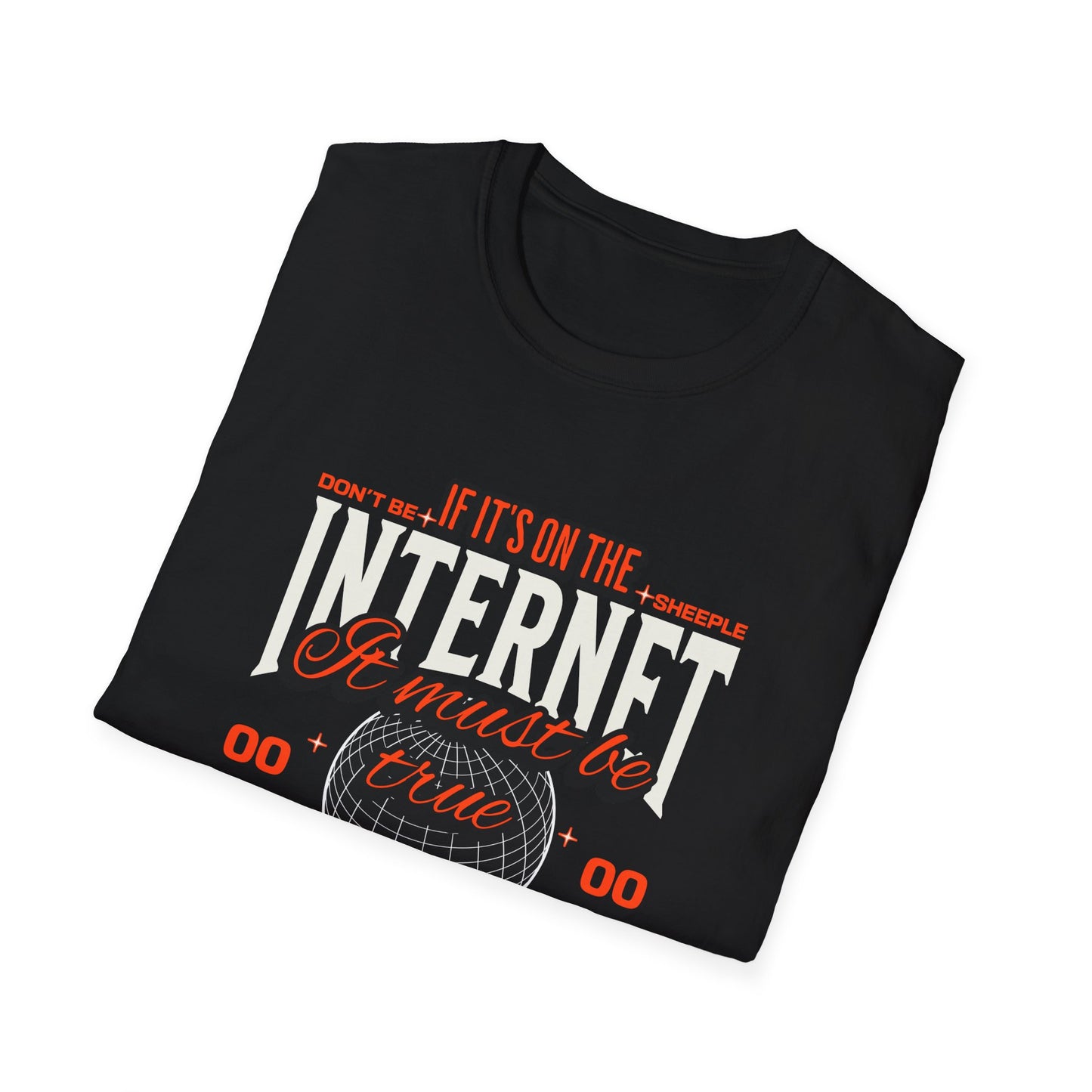 If it's on the Internet It must be true Find Truth Unisex Softstyle T-Shirt - Don't Believe Everything You See on the Internet