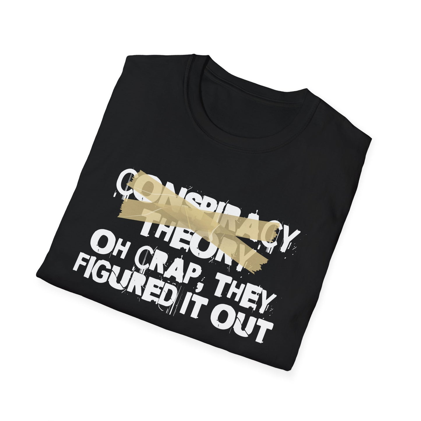 Oh Crap, They Figured it out! Conspiracy Theory Graphic T-Shirt - Unisex Softstyle Tee