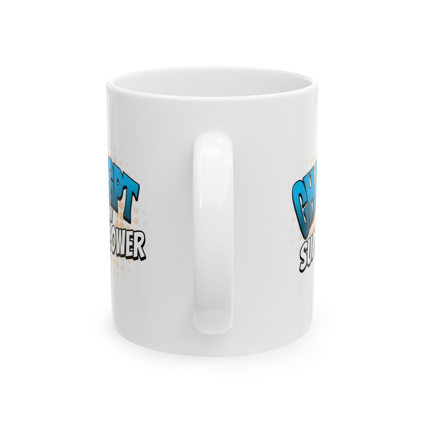 Chat GPT IS my Super Power Ceramic Mug, (11oz, 15oz)