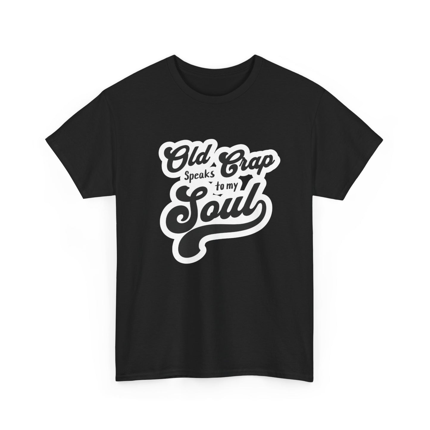 Old Crap Speaks to My Soul Unisex Tee - Perfect Gift for Friends, Birthday, Casual Wear, Soul Connection, Fun Party Shirt